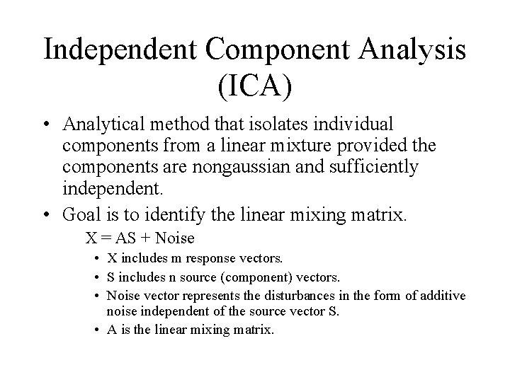 Independent Component Analysis (ICA) • Analytical method that isolates individual components from a linear