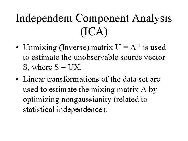 Independent Component Analysis (ICA) • Unmixing (Inverse) matrix U = A-1 is used to