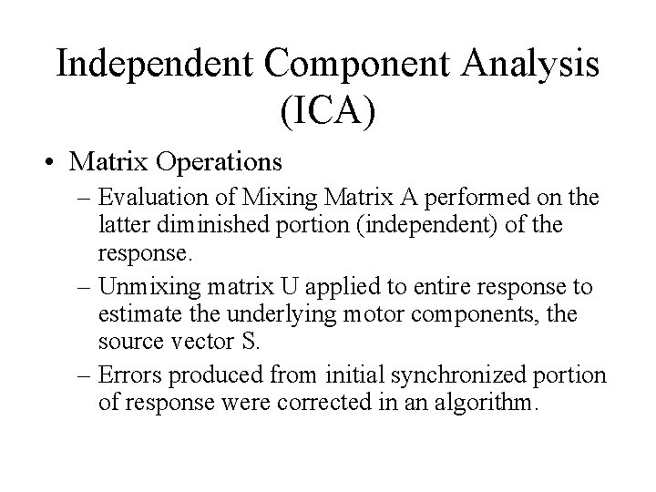 Independent Component Analysis (ICA) • Matrix Operations – Evaluation of Mixing Matrix A performed