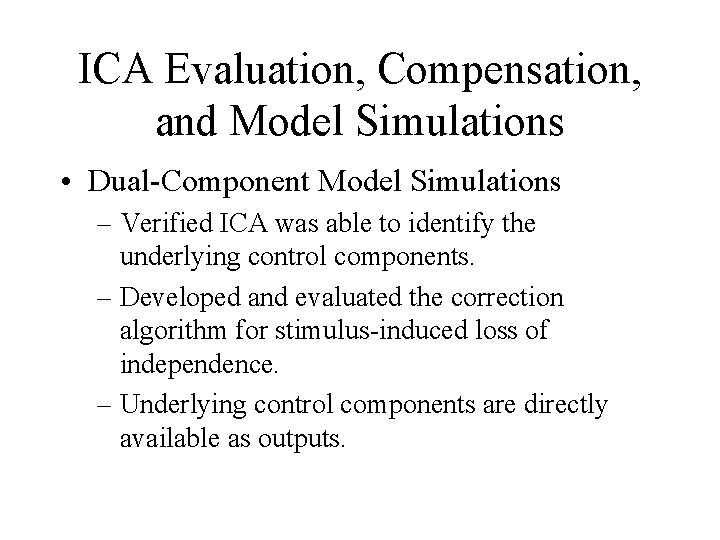 ICA Evaluation, Compensation, and Model Simulations • Dual-Component Model Simulations – Verified ICA was