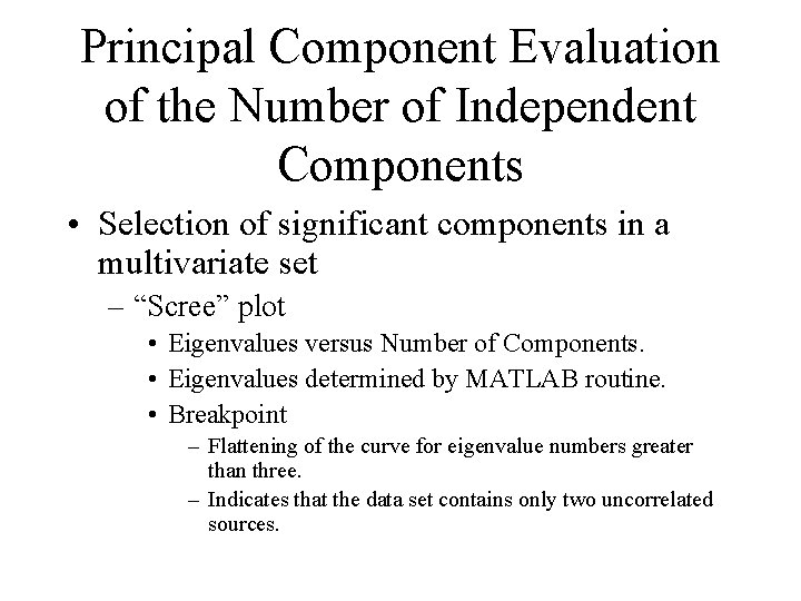 Principal Component Evaluation of the Number of Independent Components • Selection of significant components