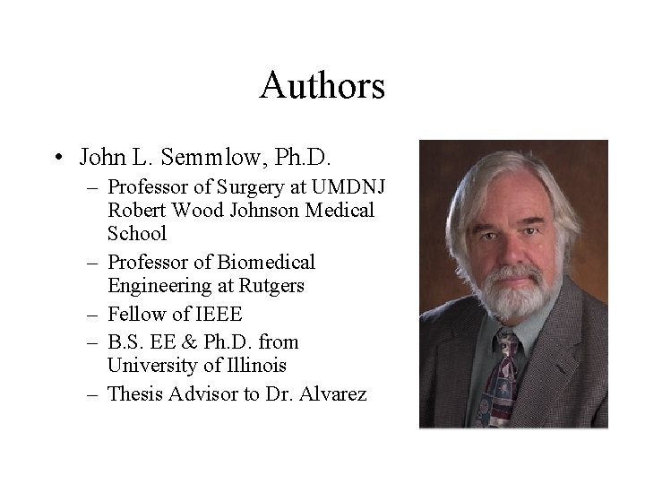 Authors • John L. Semmlow, Ph. D. – Professor of Surgery at UMDNJ Robert