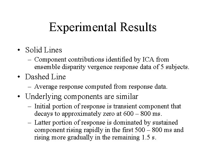 Experimental Results • Solid Lines – Component contributions identified by ICA from ensemble disparity