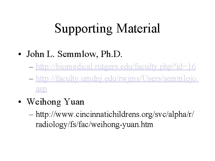 Supporting Material • John L. Semmlow, Ph. D. – http: //biomedical. rutgers. edu/faculty. php?