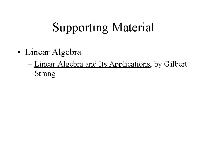 Supporting Material • Linear Algebra – Linear Algebra and Its Applications, by Gilbert Strang