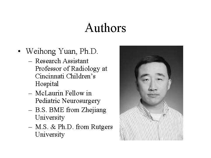 Authors • Weihong Yuan, Ph. D. – Research Assistant Professor of Radiology at Cincinnati