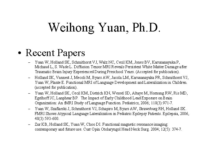 Weihong Yuan, Ph. D. • Recent Papers – – – Yuan W, Holland SK,