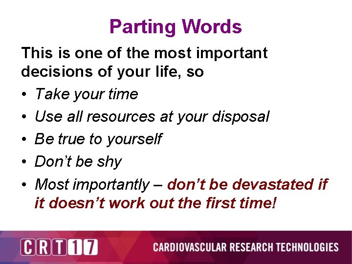 Parting Words This is one of the most important decisions of your life, so