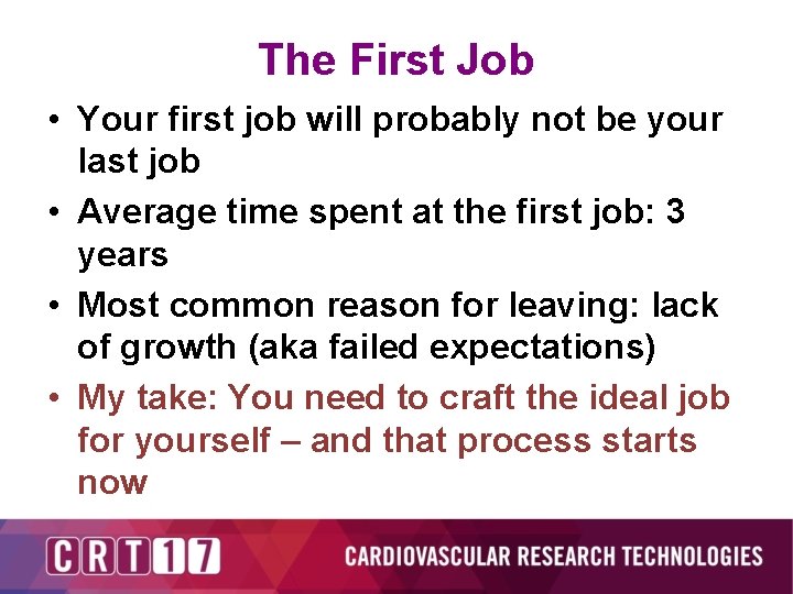 The First Job • Your first job will probably not be your last job