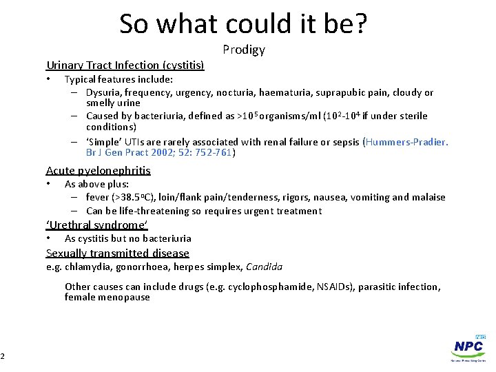 So what could it be? Urinary Tract Infection (cystitis) • Prodigy Typical features include: