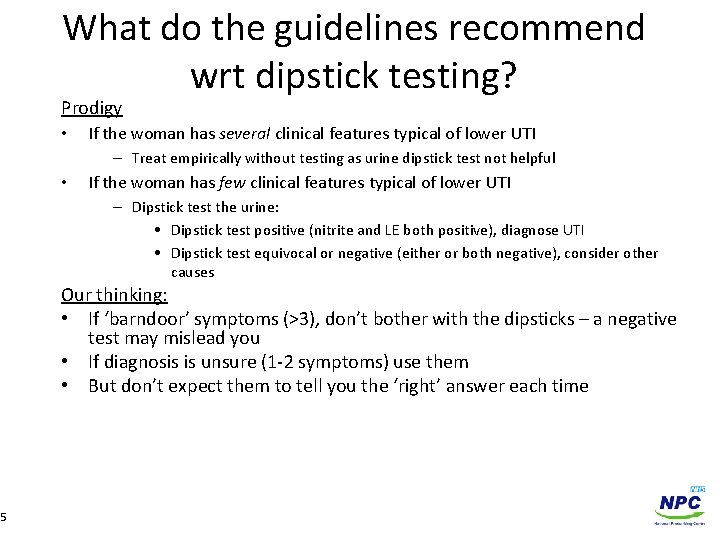 What do the guidelines recommend wrt dipstick testing? Prodigy • If the woman has