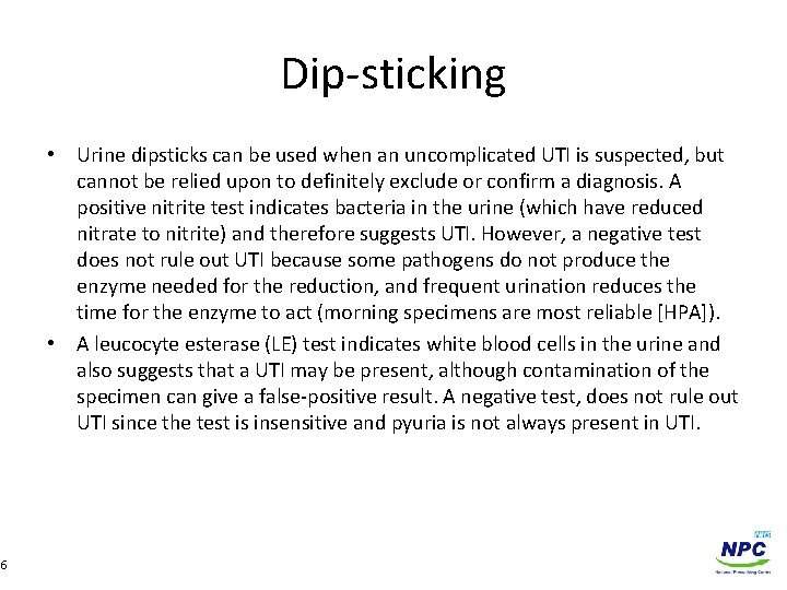 Dip-sticking • Urine dipsticks can be used when an uncomplicated UTI is suspected, but