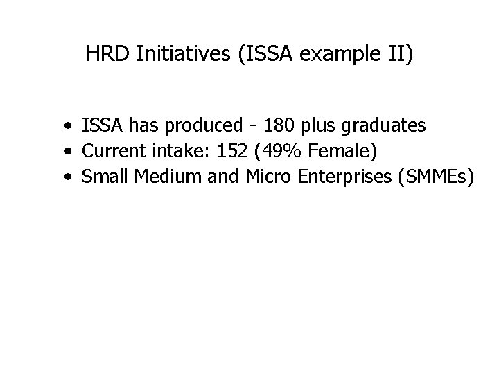 HRD Initiatives (ISSA example II) • ISSA has produced - 180 plus graduates • HRD Initiatives (ISSA example II) • ISSA has produced - 180 plus graduates •