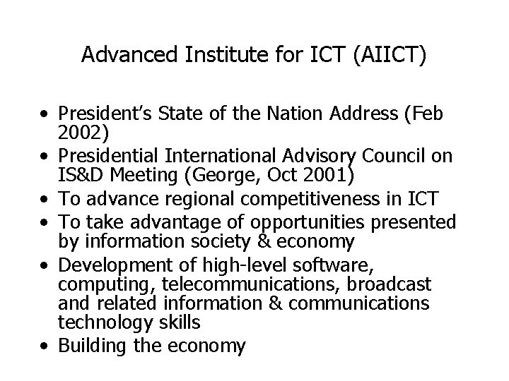Advanced Institute for ICT (AIICT) • President’s State of the Nation Address (Feb 2002) Advanced Institute for ICT (AIICT) • President’s State of the Nation Address (Feb 2002)