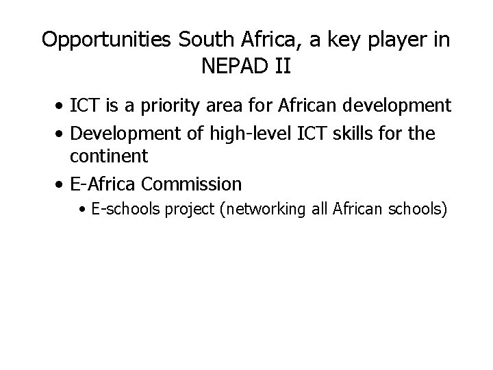 Opportunities South Africa, a key player in NEPAD II • ICT is a priority Opportunities South Africa, a key player in NEPAD II • ICT is a priority