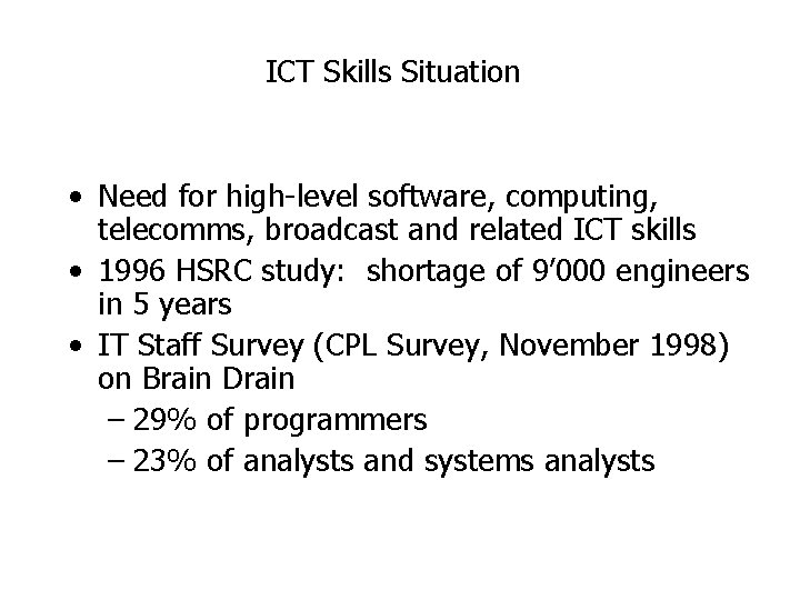 ICT Skills Situation • Need for high-level software, computing, telecomms, broadcast and related ICT ICT Skills Situation • Need for high-level software, computing, telecomms, broadcast and related ICT