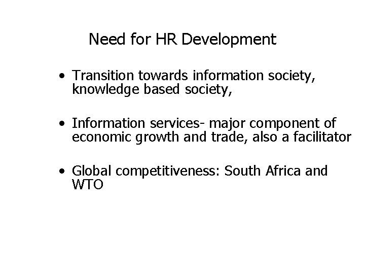 Need for HR Development • Transition towards information society, knowledge based society, • Information Need for HR Development • Transition towards information society, knowledge based society, • Information