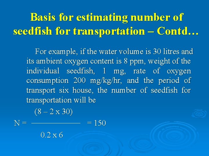 Basis for estimating number of seedfish for transportation – Contd… For example, if the