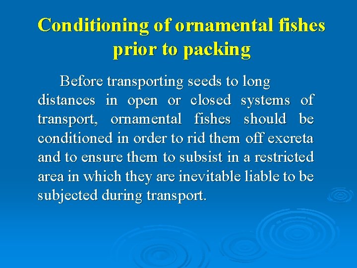 Conditioning of ornamental fishes prior to packing Before transporting seeds to long distances in