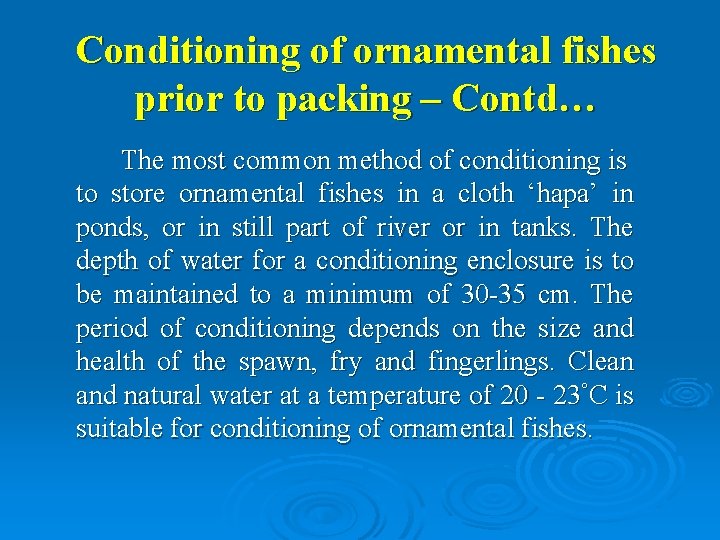 Conditioning of ornamental fishes prior to packing – Contd… The most common method of