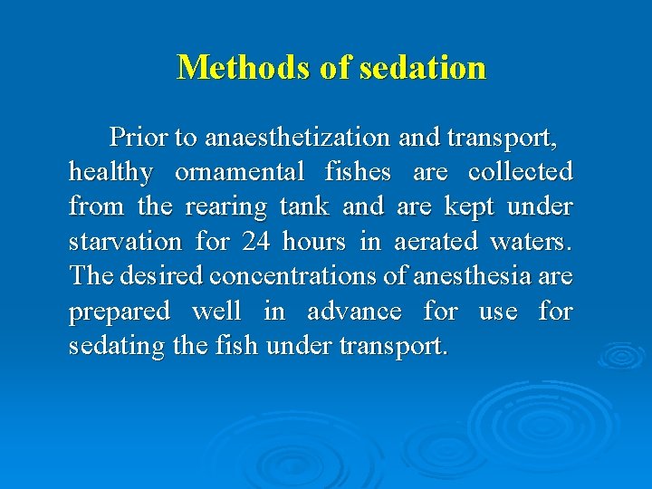 Methods of sedation Prior to anaesthetization and transport, healthy ornamental fishes are collected from