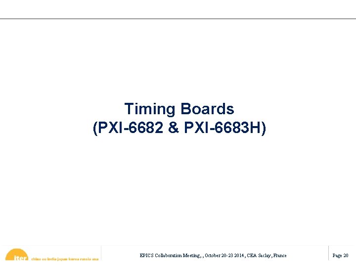 Timing Boards (PXI-6682 & PXI-6683 H) EPICS Collaboration Meeting, , October 20 -23 2014,