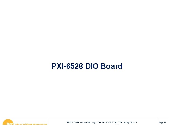 PXI-6528 DIO Board EPICS Collaboration Meeting, , October 20 -23 2014, CEA Saclay, France