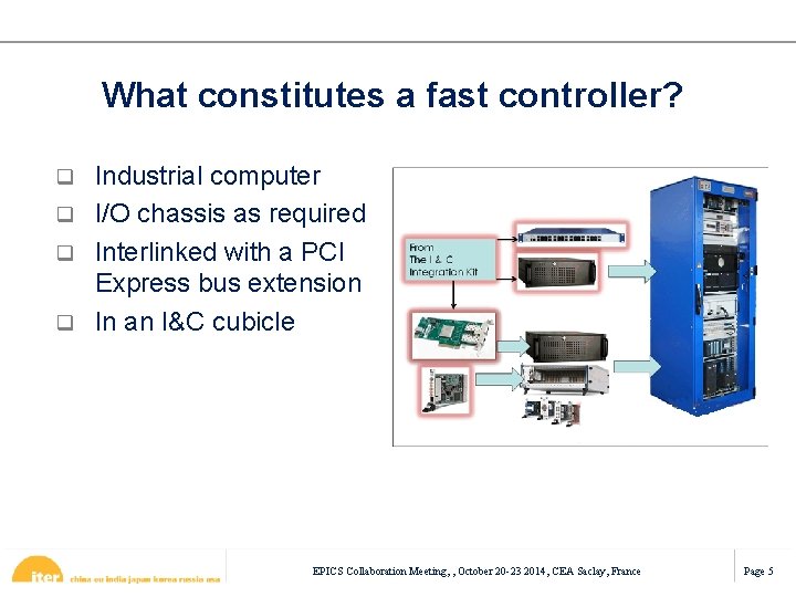 What constitutes a fast controller? Industrial computer q I/O chassis as required q Interlinked