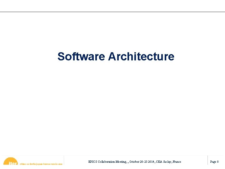 Software Architecture EPICS Collaboration Meeting, , October 20 -23 2014, CEA Saclay, France Page