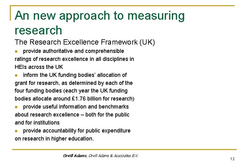 An new approach to measuring research The Research Excellence Framework (UK) provide authoritative and