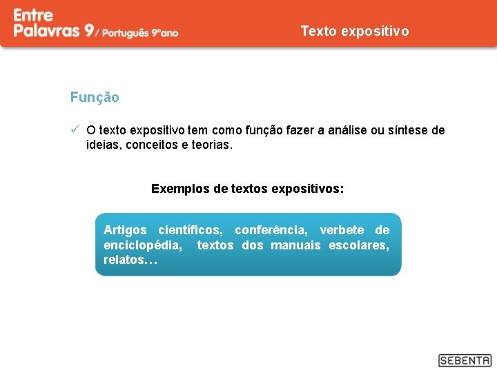 Texto expositivo Função ü O texto expositivo tem como função fazer a análise ou