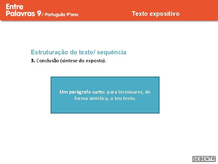 Texto expositivo Estruturação do texto/ sequência 3. Conclusão (síntese do exposto). Um parágrafo curto: