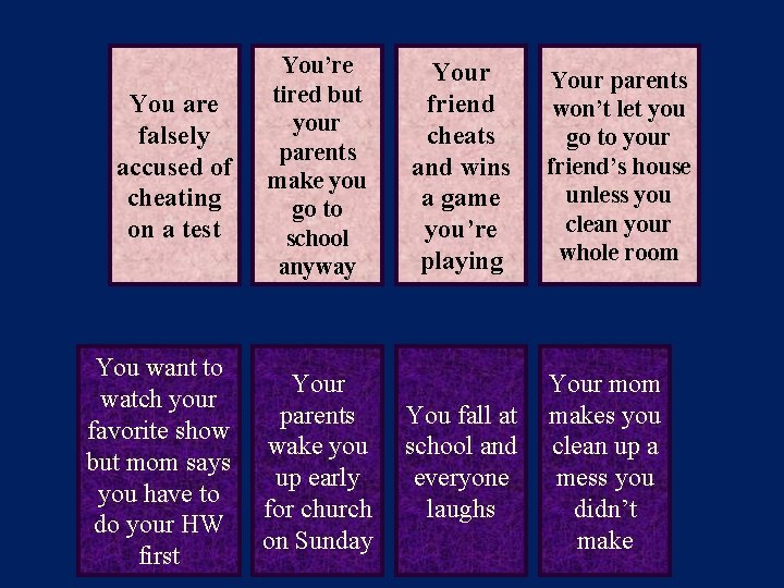 You are falsely accused of cheating on a test You’re tired but your parents