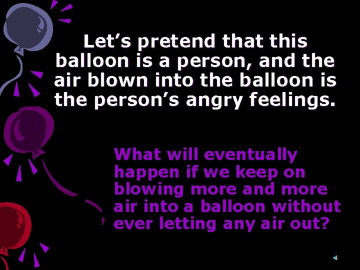 Let’s pretend that this balloon is a person, and the air blown into the