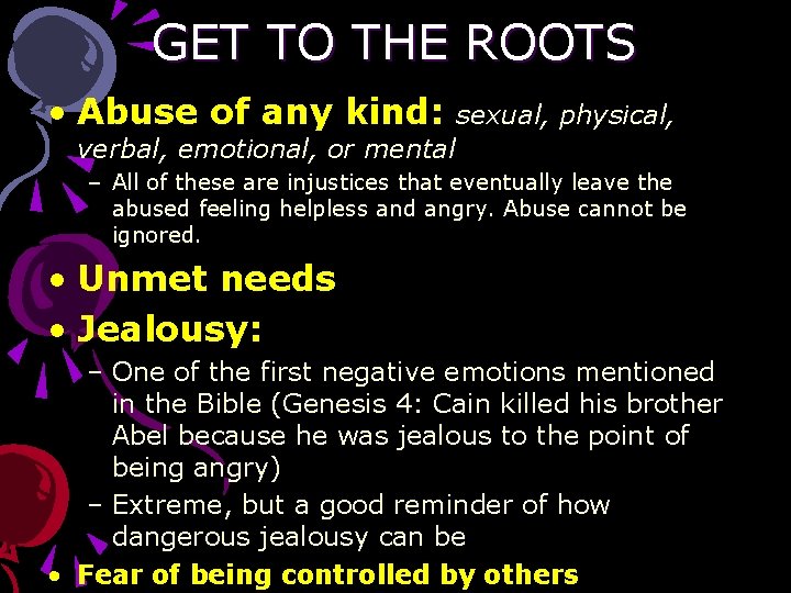 GET TO THE ROOTS • Abuse of any kind: sexual, physical, verbal, emotional, or