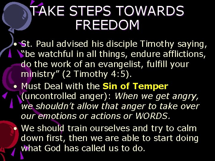 TAKE STEPS TOWARDS FREEDOM • St. Paul advised his disciple Timothy saying, “be watchful
