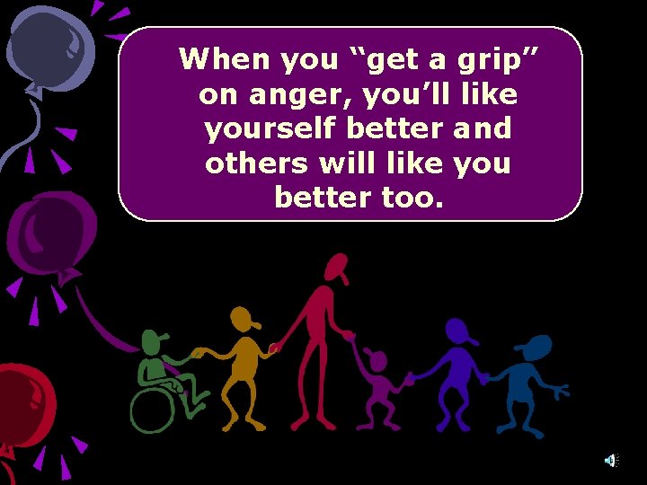 When you “get a grip” on anger, you’ll like yourself better and others will