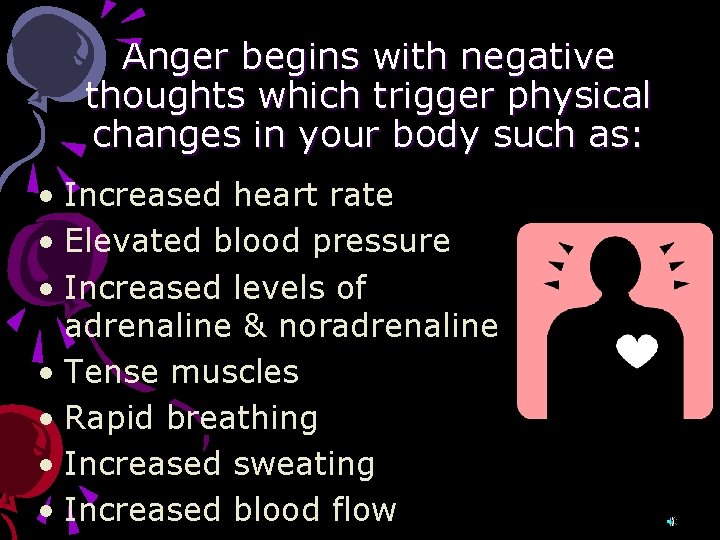 Anger begins with negative thoughts which trigger physical changes in your body such as: