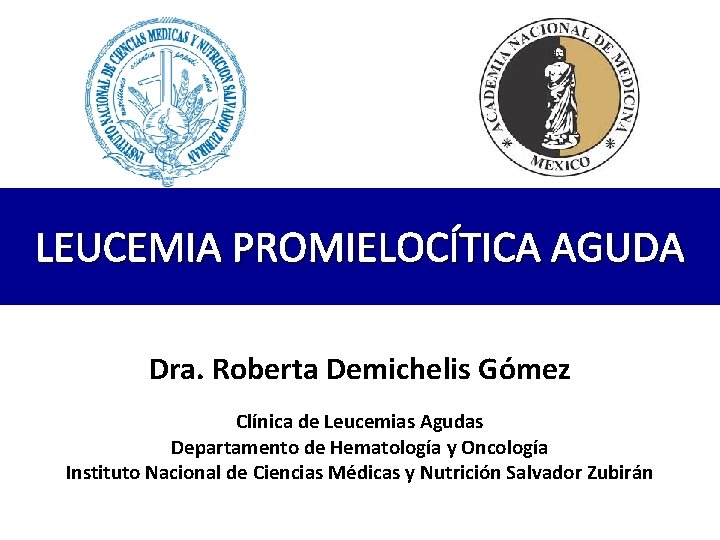 LEUCEMIA PROMIELOCÍTICA AGUDA Dra. Roberta Demichelis Gómez Clínica de Leucemias Agudas Departamento de Hematología