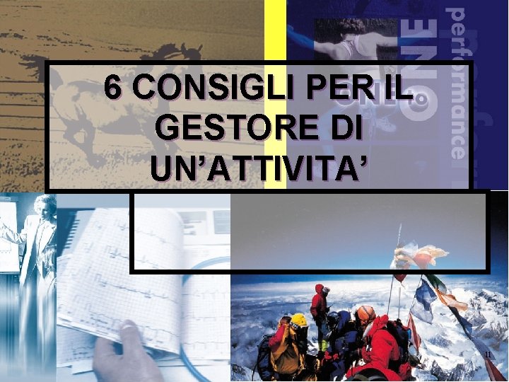 6 CONSIGLI PER IL GESTORE DI UN’ATTIVITA’ 11 6 CONSIGLI PER IL GESTORE DI UN’ATTIVITA’ 11