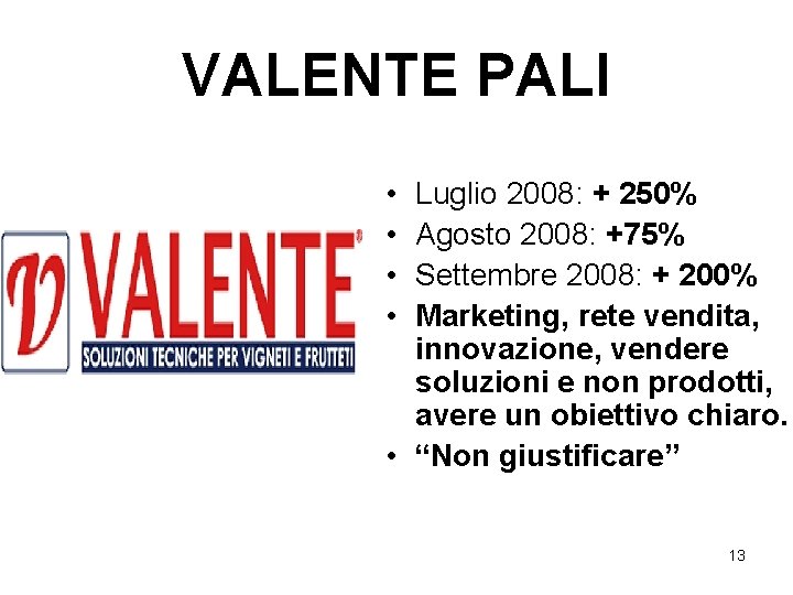 VALENTE PALI • • Luglio 2008: + 250% Agosto 2008: +75% Settembre 2008: + VALENTE PALI • • Luglio 2008: + 250% Agosto 2008: +75% Settembre 2008: +
