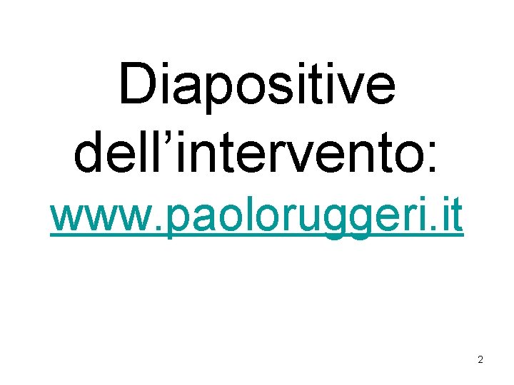 Diapositive dell’intervento: www. paoloruggeri. it 2 Diapositive dell’intervento: www. paoloruggeri. it 2