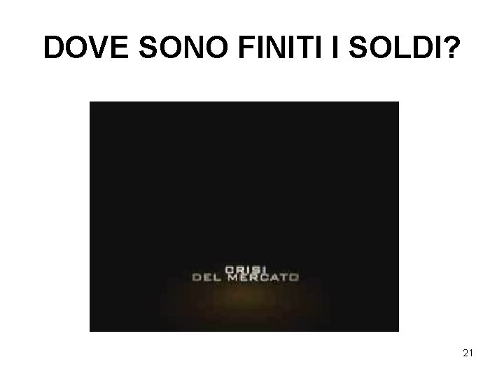 DOVE SONO FINITI I SOLDI? 21 DOVE SONO FINITI I SOLDI? 21