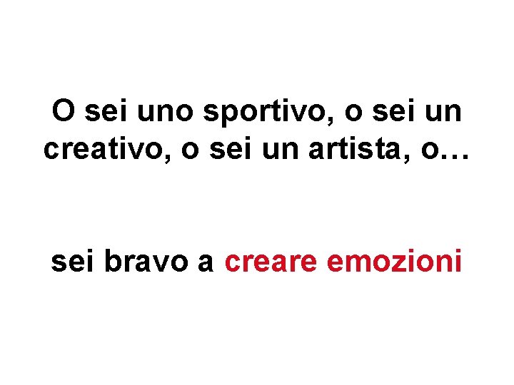 O sei uno sportivo, o sei un creativo, o sei un artista, o… sei O sei uno sportivo, o sei un creativo, o sei un artista, o… sei