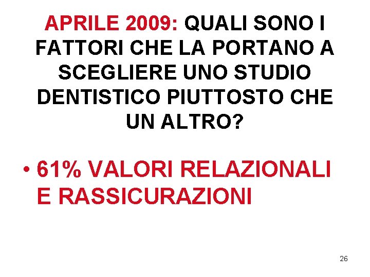 APRILE 2009: QUALI SONO I FATTORI CHE LA PORTANO A SCEGLIERE UNO STUDIO DENTISTICO APRILE 2009: QUALI SONO I FATTORI CHE LA PORTANO A SCEGLIERE UNO STUDIO DENTISTICO