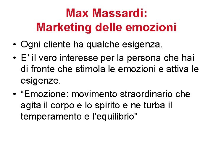 Max Massardi: Marketing delle emozioni • Ogni cliente ha qualche esigenza. • E’ il Max Massardi: Marketing delle emozioni • Ogni cliente ha qualche esigenza. • E’ il