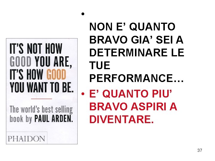 • NON E’ QUANTO BRAVO GIA’ SEI A DETERMINARE LE TUE PERFORMANCE… • • NON E’ QUANTO BRAVO GIA’ SEI A DETERMINARE LE TUE PERFORMANCE… •