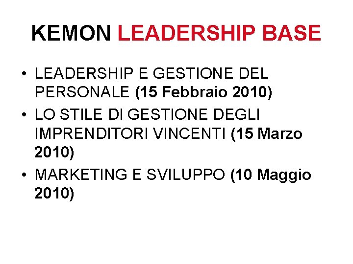 KEMON LEADERSHIP BASE • LEADERSHIP E GESTIONE DEL PERSONALE (15 Febbraio 2010) • LO KEMON LEADERSHIP BASE • LEADERSHIP E GESTIONE DEL PERSONALE (15 Febbraio 2010) • LO