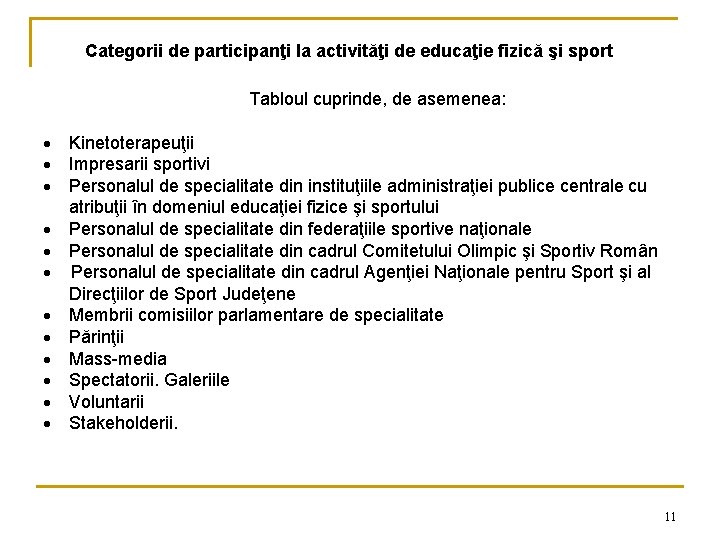 Categorii de participanţi la activităţi de educaţie fizică şi sport Tabloul cuprinde, de asemenea: