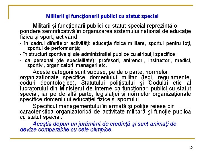 Militarii şi funcţionarii publici cu statut special reprezintă o pondere semnificativă în organizarea sistemului